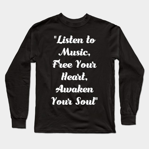 Listen to music. Free your heart. Awaken your soul. Long Sleeve T-Shirt by Migite Art